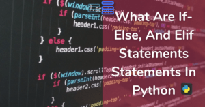 Read more about the article What Are If-else, And Elif Statements: Watch Python Make Decisions