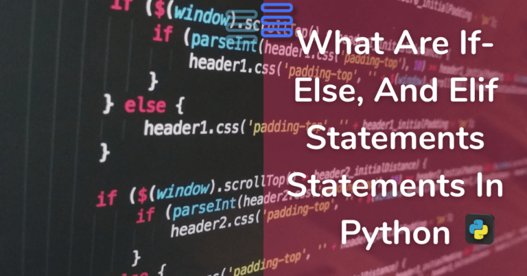 What Are If-else, And Elif Statements: Watch Python Make Decisions
