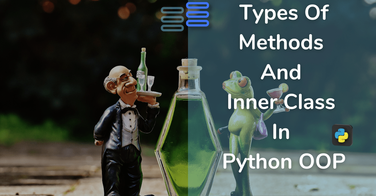 Read more about the article The 3 Types Of Methods And Inner Class In Python OOP