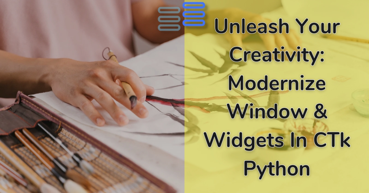 Read more about the article Unleash Your Creativity: Modernize Window & Widgets In CTk Python