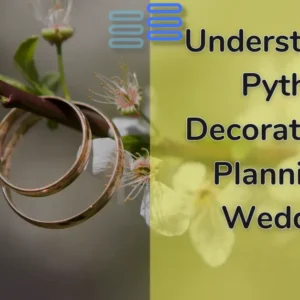 Read more about the article Understanding Python Decorators: By Planning A Wedding!