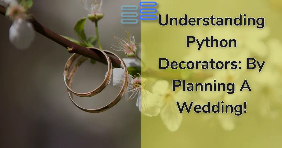 Read more about the article Understanding Python Decorators: By Planning A Wedding!