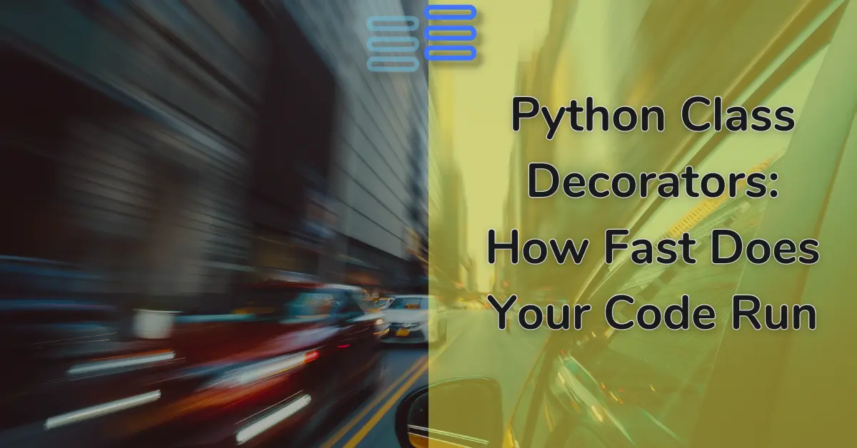 Read more about the article Python Class Decorators: How Fast Does Your Code Run