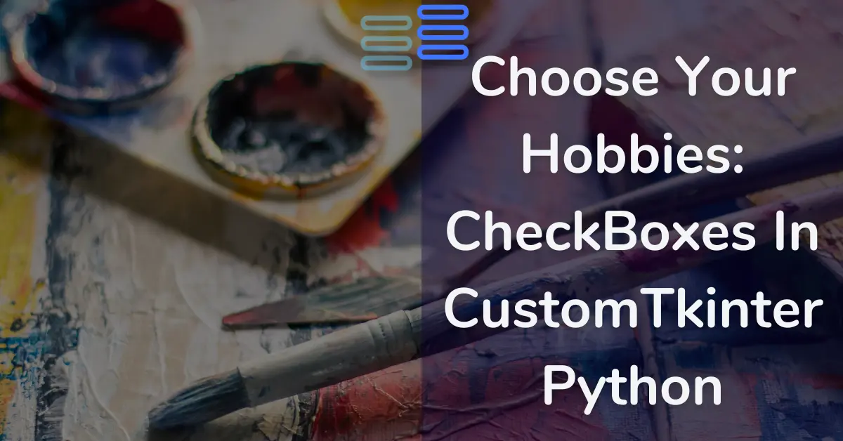 Read more about the article Choose Your Hobbies: CheckBoxes In CustomTkinter Python