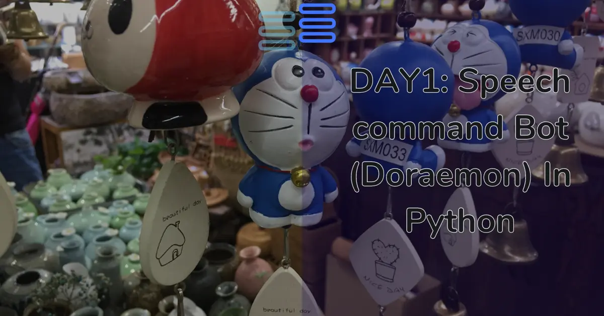 Read more about the article DAY1:  Speech command Bot (Doraemon) In Python