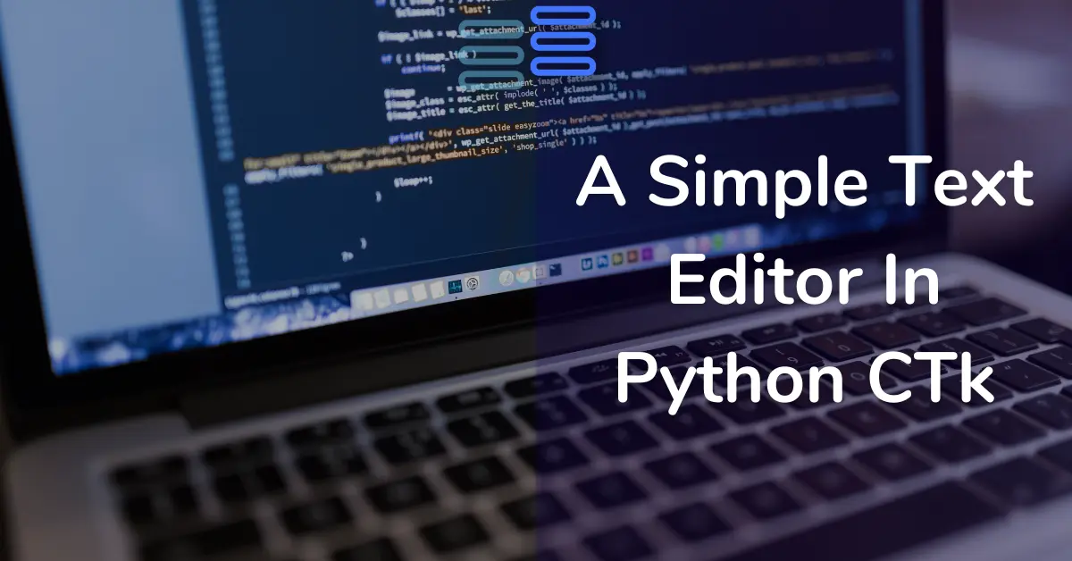 Read more about the article Day 14: A Simple Text Editor In Python CTk