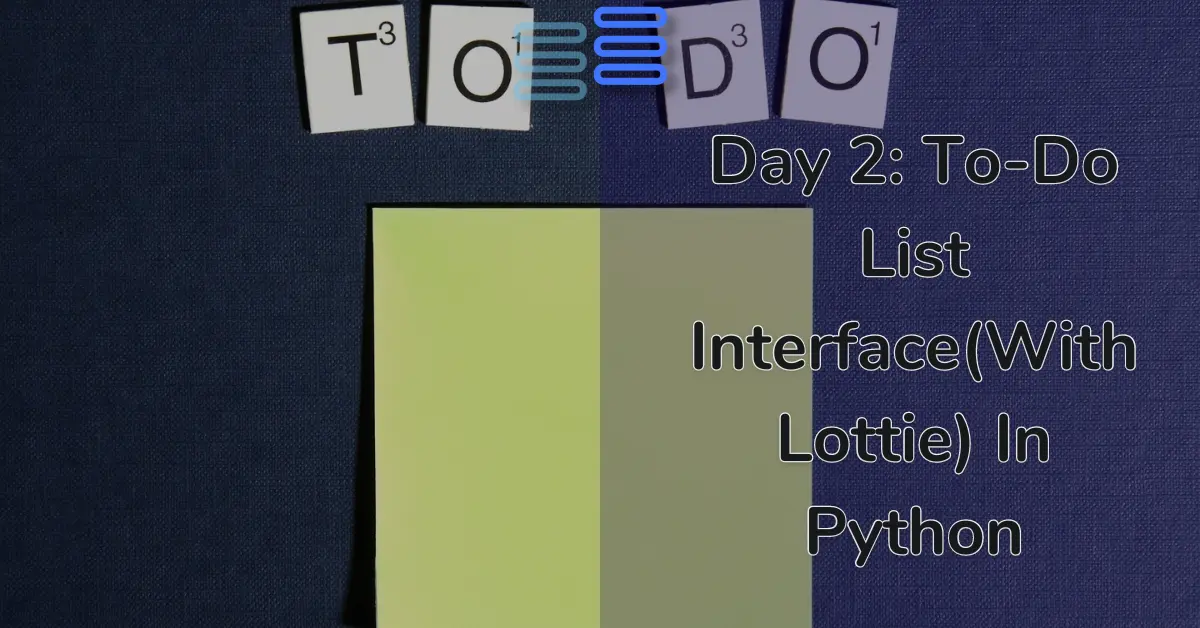 Read more about the article Day 2: To-Do List Interface(With Lottie) In Python