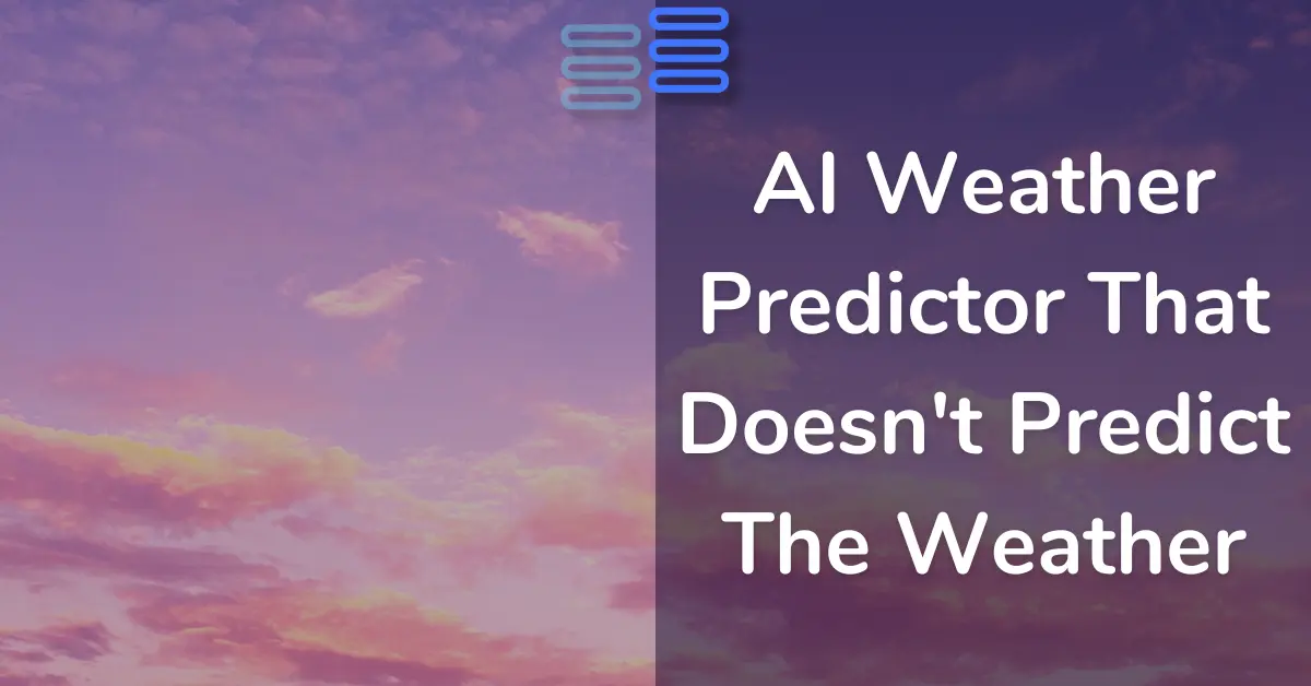 Read more about the article Day 20: AI Weather Predictor That Doesn’t Predict The Weather