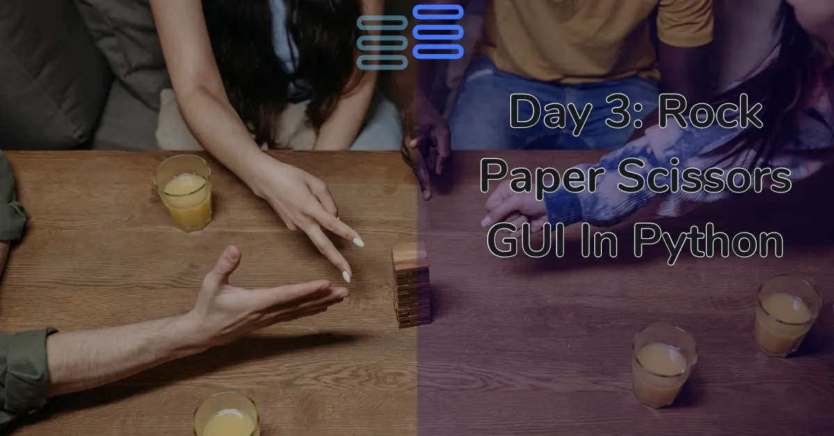 Read more about the article Day 3: Rock Paper Scissors GUI In Python