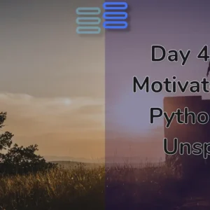 Read more about the article Day 4: Your Motivator With Python And Unsplash