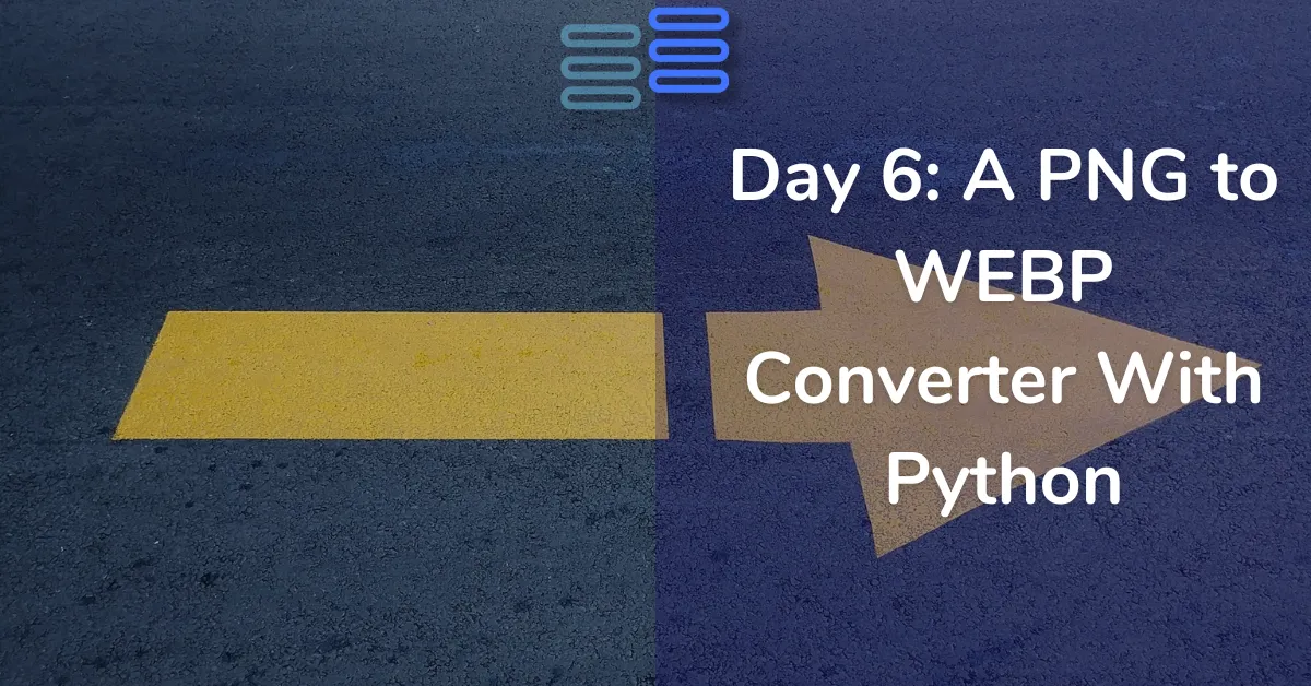 Read more about the article Day 6: A PNG to WEBP Converter With Python