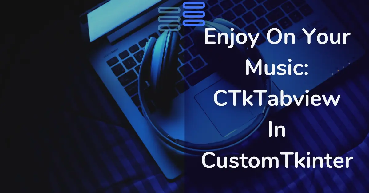 Read more about the article Enjoy On Your Music: CTkTabview In CustomTkinter