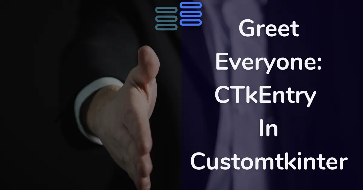 Read more about the article Greet Everyone: CTkEntry In Customtkinter