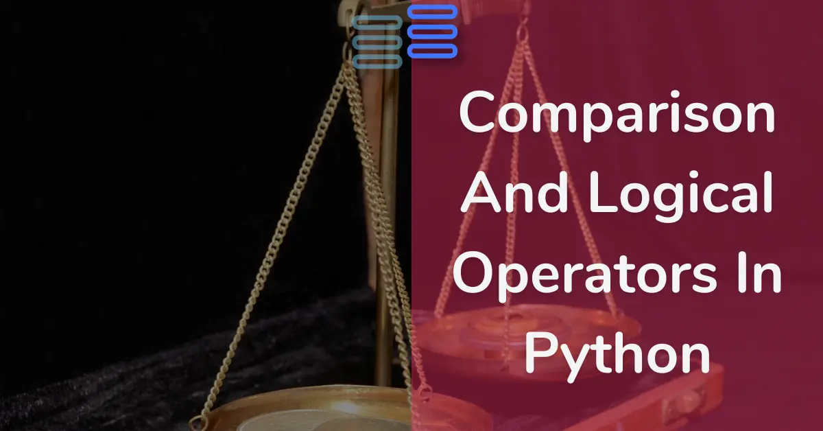 Read more about the article Comparison And Logical Operators In Python