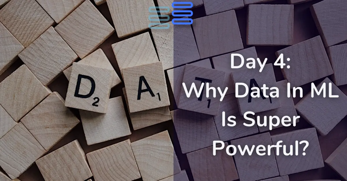 Read more about the article Day 4: Why Data In ML Is Super Powerful?