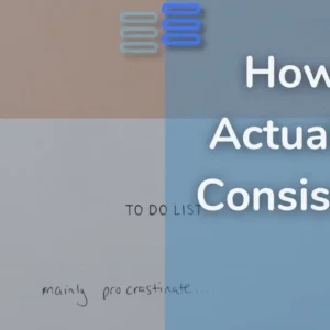 Read more about the article How To Actually Be Consistent??