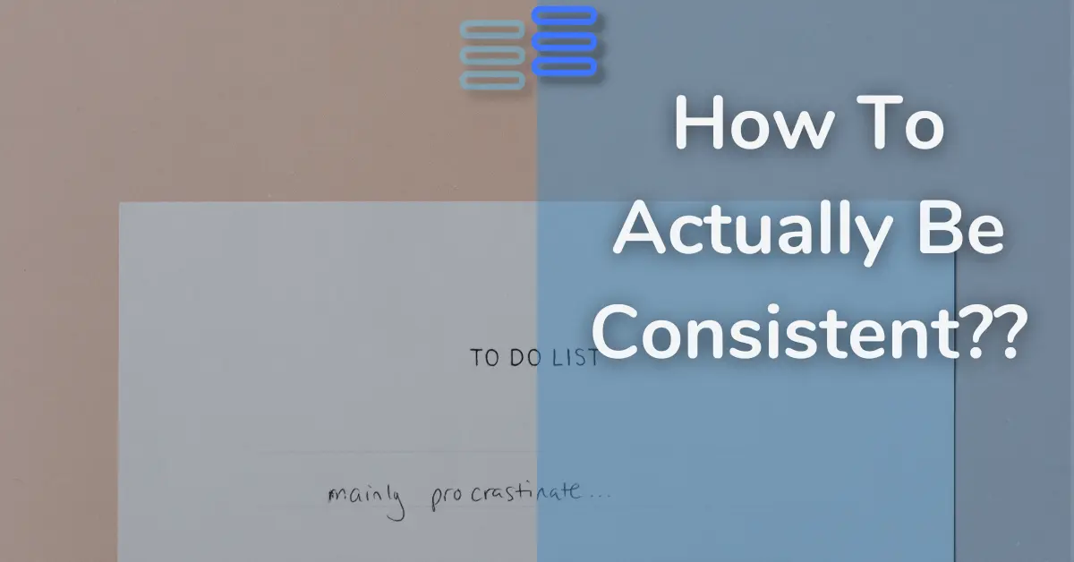 Read more about the article How To Actually Be Consistent??