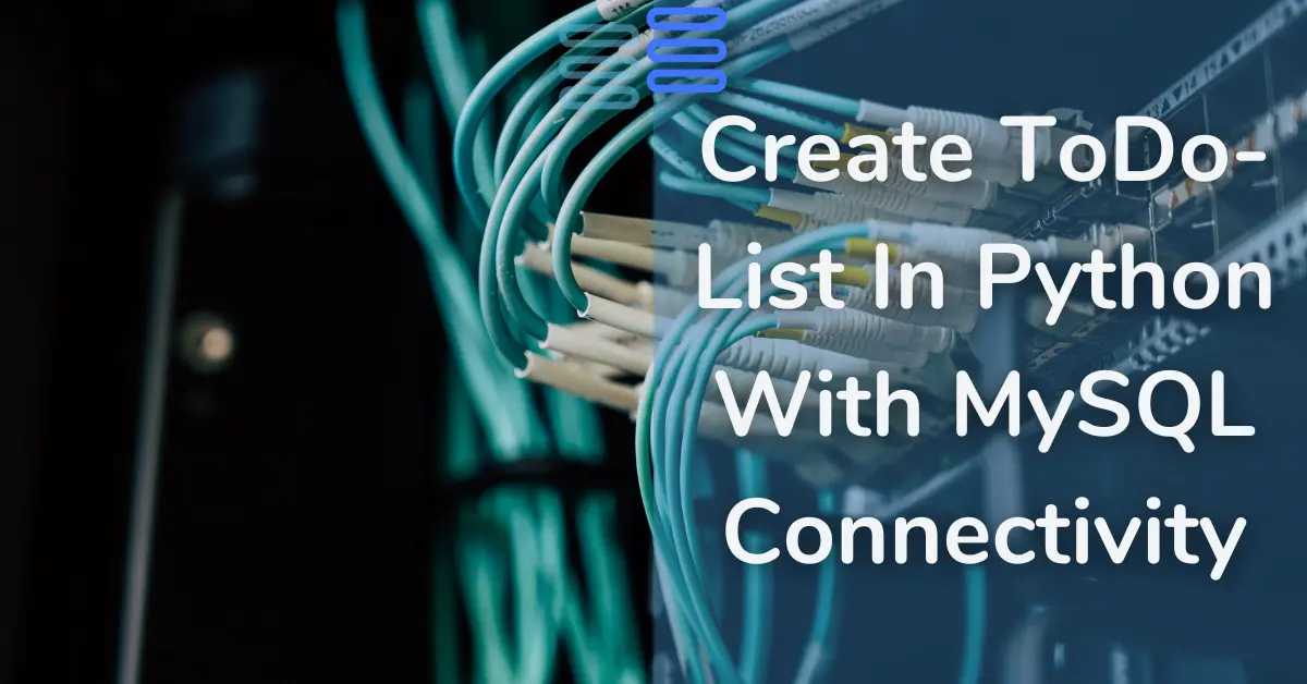 Read more about the article How To Create ToDo-List In Python With MySQL Connectivity