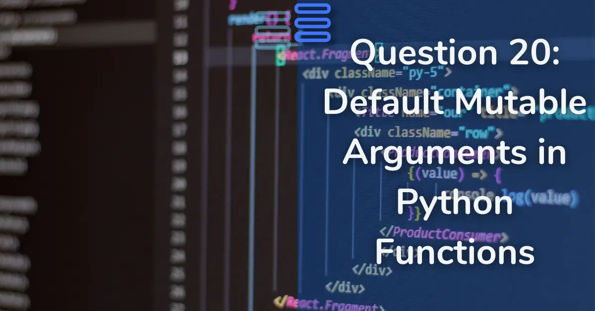 Read more about the article Question 20: Understanding Default Mutable Arguments in Python Functions