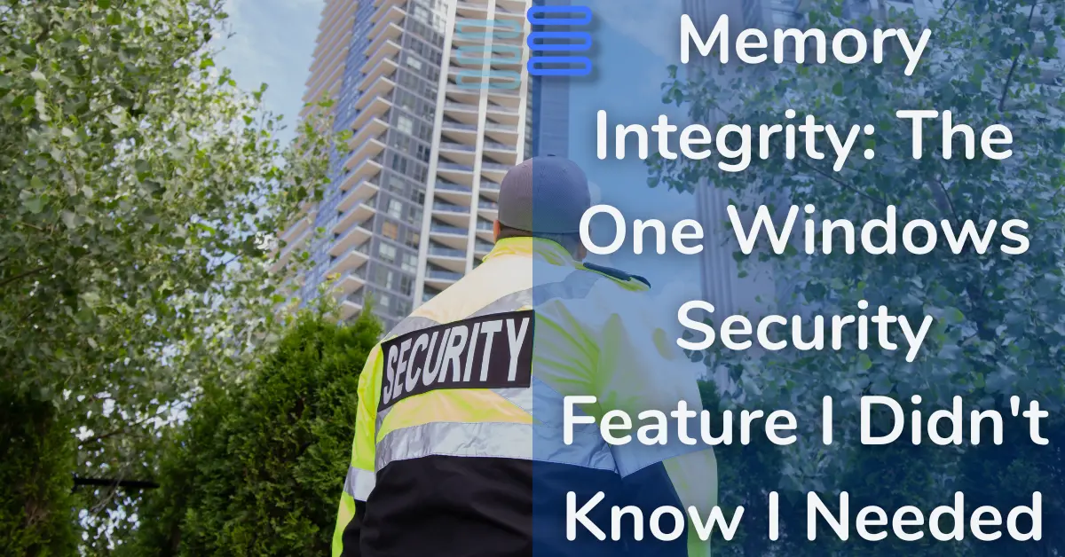 Read more about the article Memory Integrity: The One Windows Security Feature I Didn’t Know I Needed