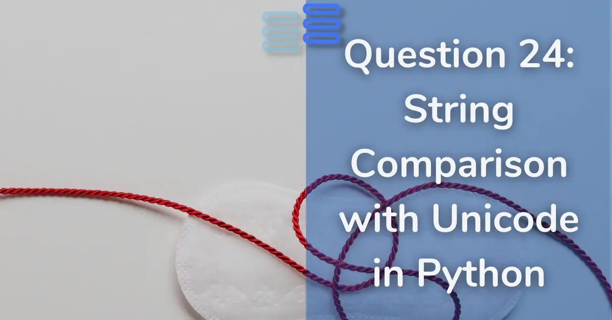 Read more about the article Question 24: Understanding String Comparison with Unicode in Python