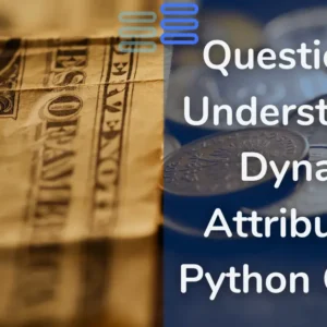 Read more about the article Question 25: Understanding Dynamic Attributes in Python Classes