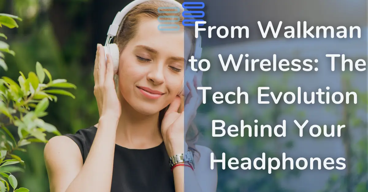 Read more about the article Headphones From Walkman to Wireless: The Tech Evolution